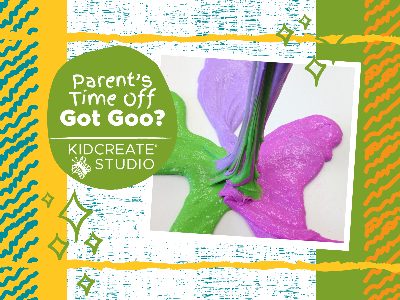 Parent's Time Off- Got Goo? (4-9 Years)